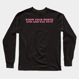 Know Your Worth Then Add Tax To It y2k Long Sleeve T-Shirt